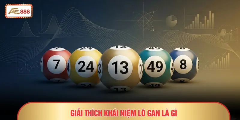 Lô Gan Là Gì - Giải Mã Những Con Số Lì Lợm Cùng AE888 2 Giải thích khái niệm lô gan là gì