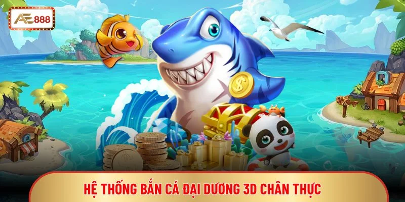 Hệ thống bắn cá đại dương 3D chân thực
