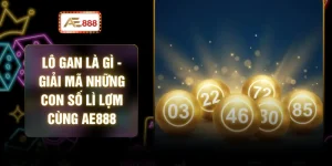 Lô Gan Là Gì - Giải Mã Những Con Số Lì Lợm Cùng AE888