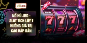 Nổ Hũ JBD - Slot Tích Lũy Thưởng Giá Trị Cao Hấp Dẫn