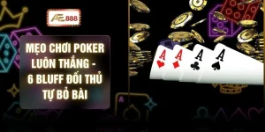 Mẹo Chơi Poker Luôn Thắng - 6 Bluff Đối Thủ Tự Bỏ Bài