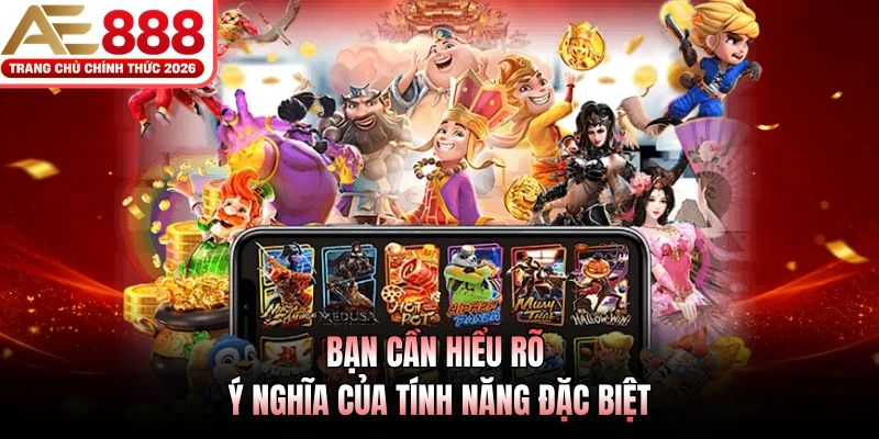 Bạn cần hiểu rõ ý nghĩa của tính năng đặc biệt