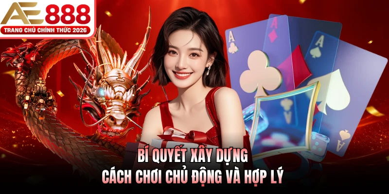 Bí quyết xây dựng cách chơi chủ động và hợp lý 