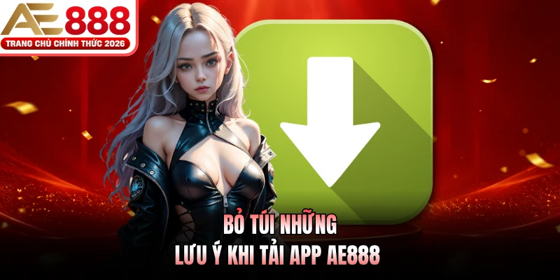 Bỏ túi những lưu ý khi tải app AE888 