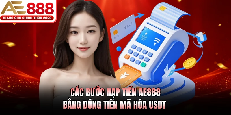 Các bước nạp tiền AE888 bằng đồng tiền mã hóa USDT 