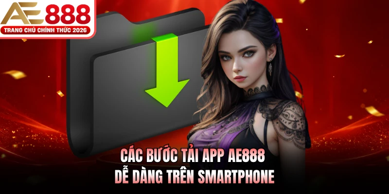 Các bước tải app AE888 dễ dàng trên smartphone 