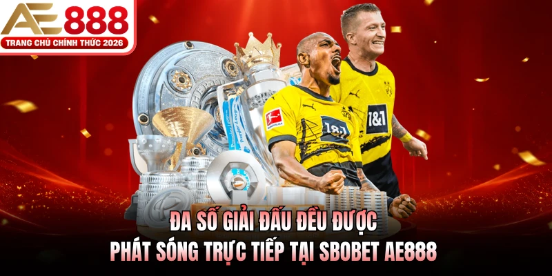 Đa số giải đấu đều được phát sóng trực tiếp tại SBOBET AE888 