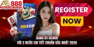 Đăng Ký AE888 Với 3 Bước Chi Tiết Chuẩn Xác Nhất 2026