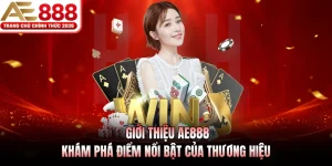 Giới Thiệu AE888 - Khám Phá Điểm Nổi Bật Của Thương Hiệu
