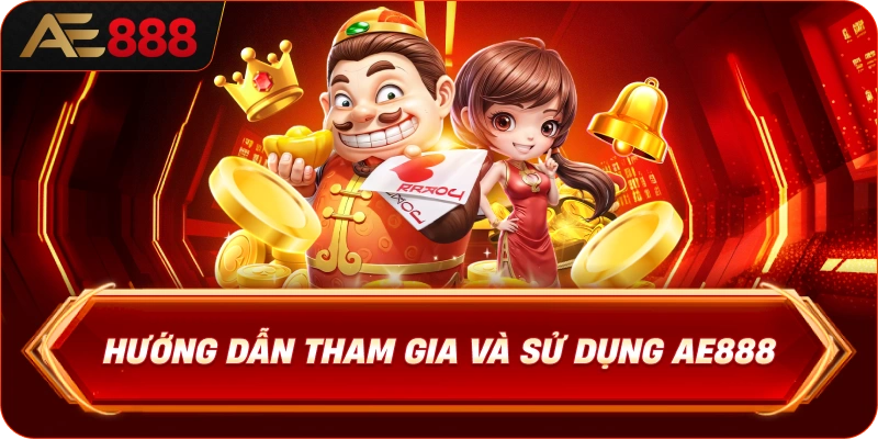 AE888 19 huong-dan-tham-gia-va-su-dung-ae888