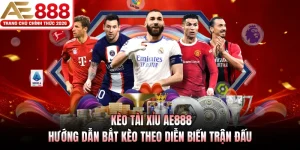 keo tai xiu ae888 huong dan bat keo theo dien bien tran dau