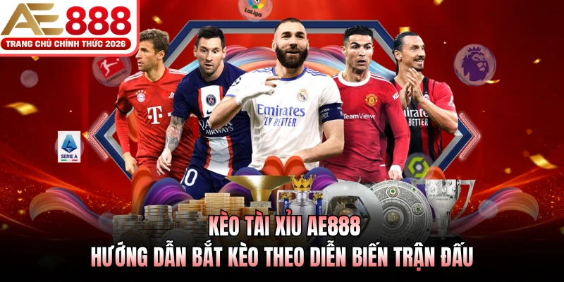 keo tai xiu ae888 huong dan bat keo theo dien bien tran dau