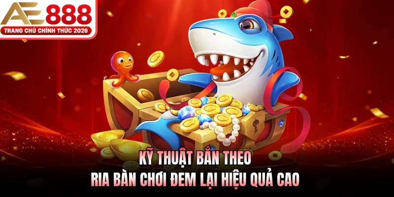 Kỹ thuật bắn theo ria bàn chơi đem lại hiệu quả cao