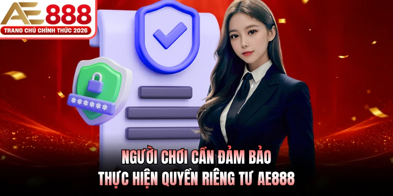 Người chơi cần đảm bảo thực hiện quyền riêng tư AE888