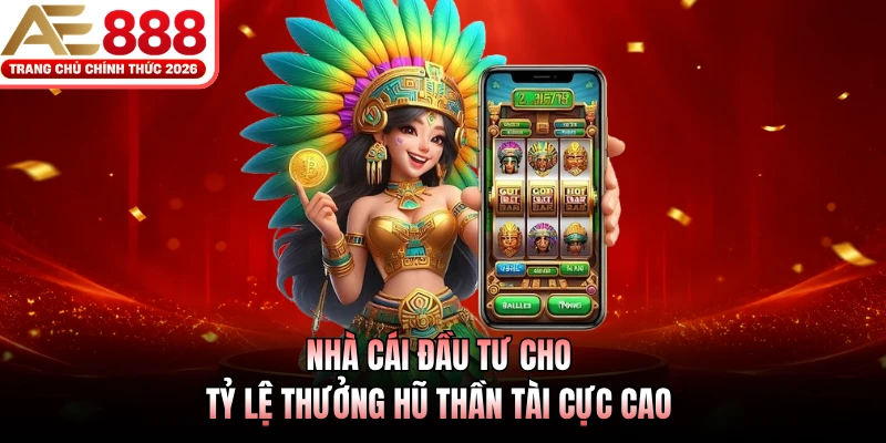 Nhà cái đầu tư cho tỷ lệ thưởng hũ Thần Tài cực cao