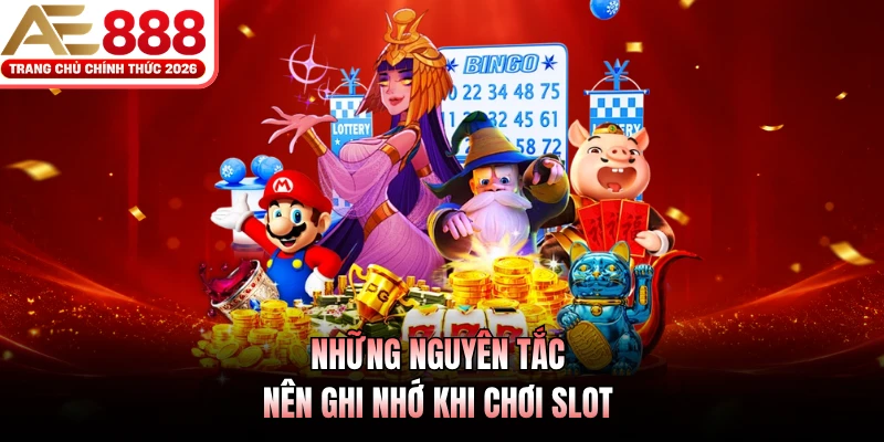 Những nguyên tắc nên ghi nhớ khi chơi slot 