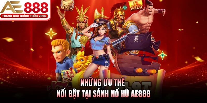 Những ưu thế nổi bật tại sảnh nổ hũ AE888 