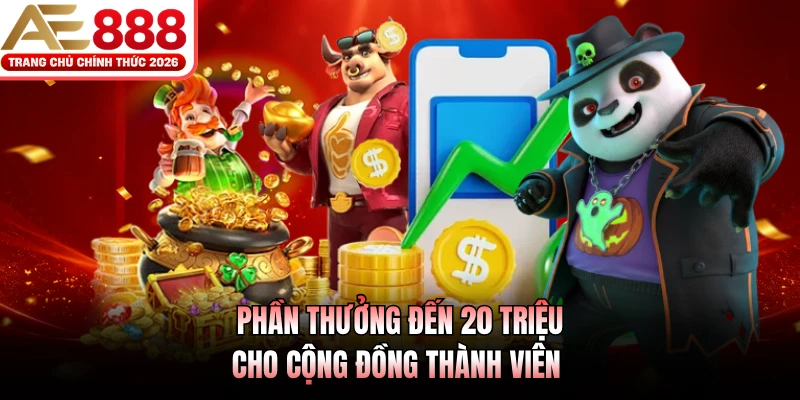 Phần thưởng đến 20 triệu cho cộng đồng thành viên 