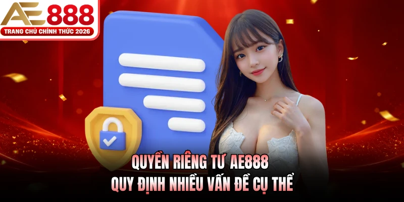 Quyền riêng tư AE888 quy định nhiều vấn đề cụ thể