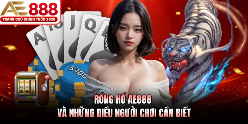 Rồng Hổ AE888 và những điều người chơi cần biết 