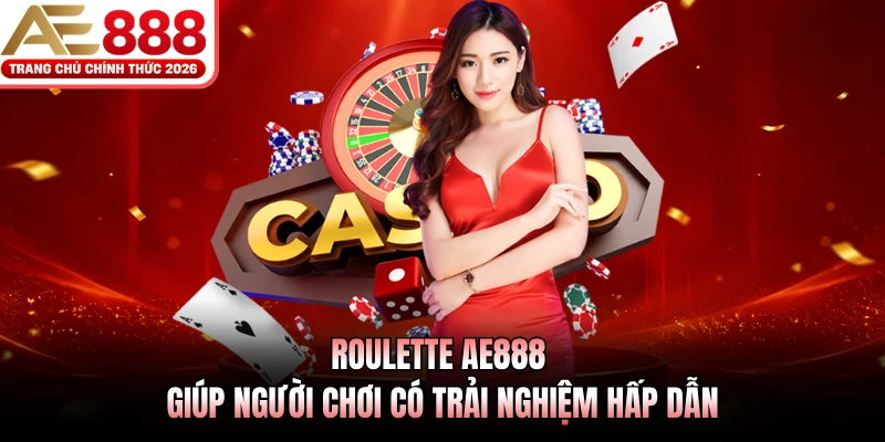 Roulette AE888 giúp người chơi có trải nghiệm hấp dẫn