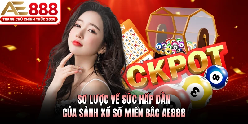 Sơ lược về sức hấp dẫn của sảnh xổ số miền Bắc AE888