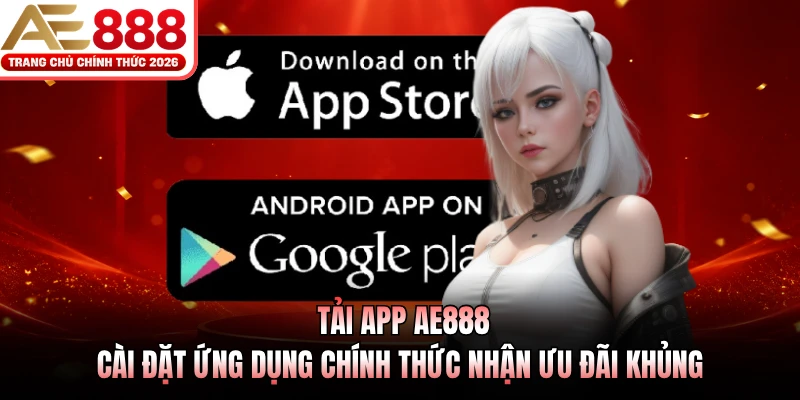 tai app ae888 cai dat ung dung chinh thuc nhan uu dai khung