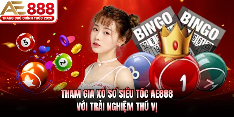 Tham gia xổ số siêu tốc AE888 với trải nghiệm thú vị 