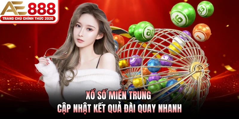 Xổ số miền Trung cập nhật kết quả đài quay nhanh